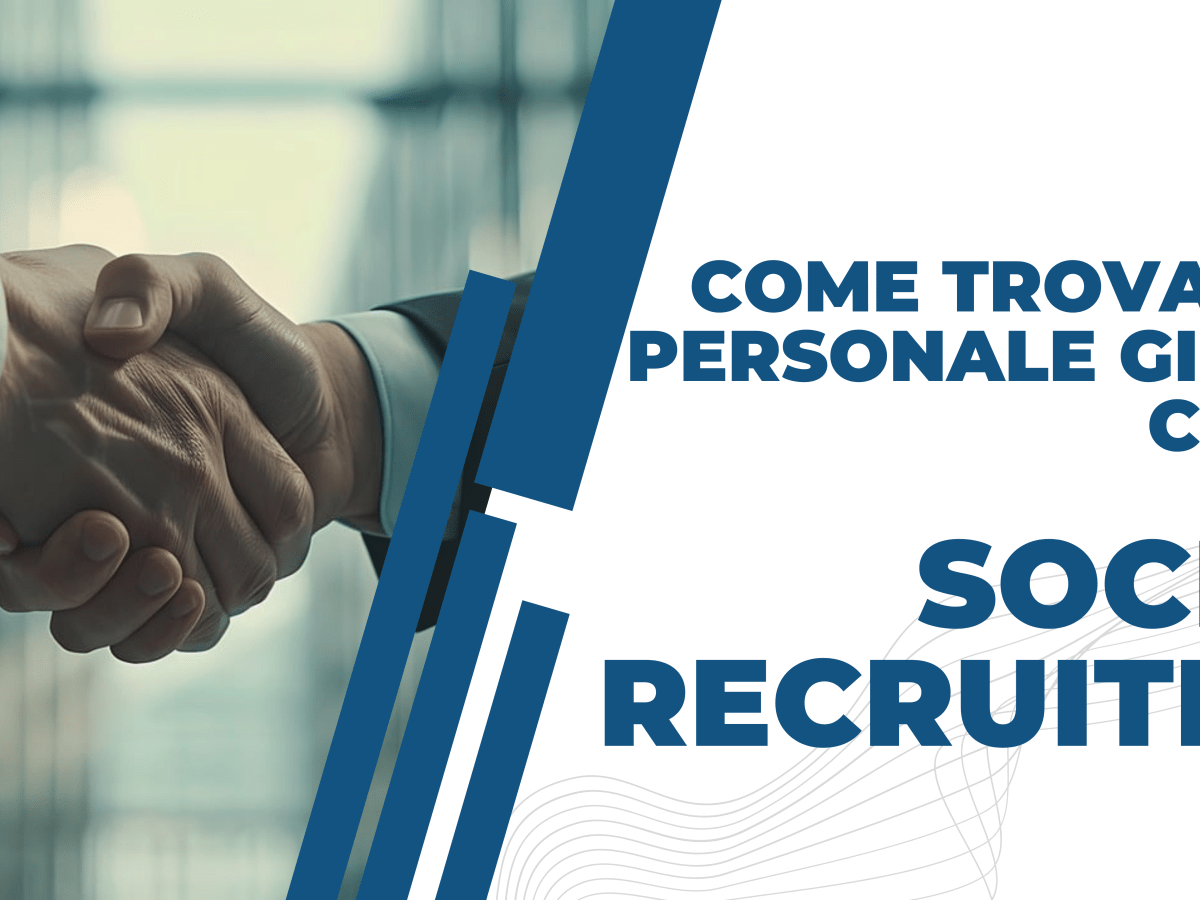 Come trovare il personale&nbsp;giusto